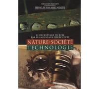Nature, Société, Technologie - Le Décryptage Du Réel Par Les Nouveaux Chercheurs