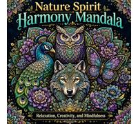 Nature Spirit Harmony Mandala: A Meditative Journey: Intricate Designs for Stress Relief and Artistic Expression