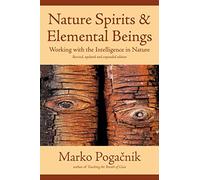 Nature Spirits & Elemental Beings: Working with the Intelligence in Nature