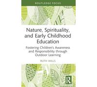 Nature, Spirituality, and Early Childhood Education: Fostering Children’s Awareness and Responsibility through Outdoor Learning