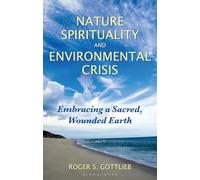 Nature Spirituality and Environmental Crisis: Embracing a Sacred, Wounded Earth