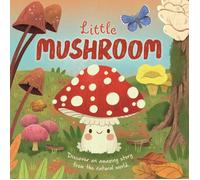 Nature Stories: Little Mushroom-Discover An Amazing Story From The Natural World