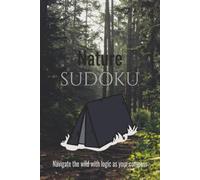 Nature Sudoku: Sudoku Puzzles for Nature Enthusiasts | Navigate the Wild With Logic As Your Compass | 6x9 Inches, 110 Pages | 50+ Puzzles | Solutions Included