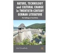 Nature, Technology And Cultural Change In Twentieth-Century German Literature