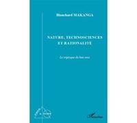 Nature, technosciences et rationalité Le tryptique du bon sens - Blanchard Makanga - L'harmattan - broché - Essai
