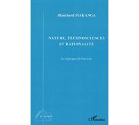 Nature, Technosciences Et Rationalité - Le Triptyque Du Bon Sens