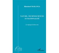 Nature, technosciences et rationalité Le tryptique du bon sens - Blanchard Makanga - L'harmattan - broché - Essai