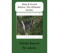 Nature: The Ultimate Healer Word Search Puzzle Book: Relax and Unwind, Nature Word search book 6x9Inches|110pages|50+ puzzles Gifts for vacations , relax and unwind