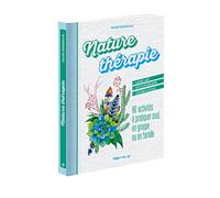Nature thérapie - 80 activités à pratiquer seul, en groupe ou en famille