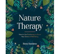 Nature Therapy: How to Use Ecotherapy to Boost Your Sense of Well-Being
