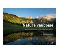 Nature vaudoise - escapades dans 21 reserves naturelles BURNIER F (Auteur)