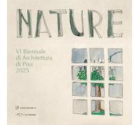 Nature. VI Biennale di Architettura di Pisa 2025