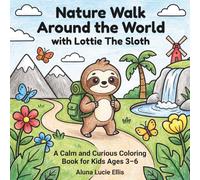 Nature Walk Around the World with Lottie The Sloth: A Calm and Curious Coloring Book for Kids Ages 3-6