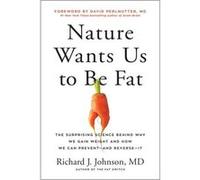 Nature Wants Us to Be Fat by Richard Johnson Richard Johnson (Auteur)