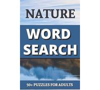 Nature Word Search Puzzle Book: Relaxing Nature Word Searches with Easy to Read Print - Forests, Flowers, Weather & More | 50+ Fun Puzzles for Adults ... x 9 Inches | 118 Pages of Calming Brain Games