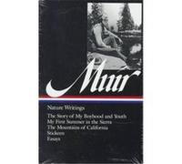 John Muir: Nature Writings (LOA #92): The Story of My Boyhood and Youth / My First Summer in the Sierra / The Mountains of California / Stickeen / essays