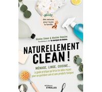 Naturellement clean ! Ménage, linge, cuisine... Le guide pratique qui brise les idées reçues pour un quotidien sain et sans produits toxiques - Nicolas Simon - Eyrolles - broché - Guide