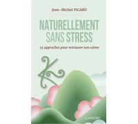 Naturellement sans stress - 25 approches pour retrouver son calme - Jean-Michel Picard - Lanore - broché - Guide
