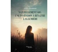 Naturellement soi : Une invitation à renaître à sa lumière - Anne Charrier - Baudelaire - broché - Essai