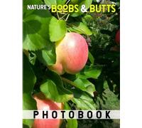 Nature's Boobs & Butts Photography Book: Picture Book About Funny Nature Shapes With 40 High-Quality Photos | Perfect Gag Gifts For Relaxation