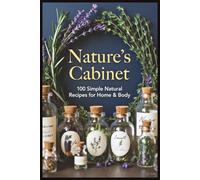 Nature's Cabinet: 100 DIY Recipes for a Healthier, Happier Home
