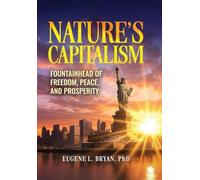 Nature's Capitalism: Fountainhead of Freedom, Peace, and Prosperity