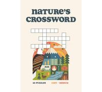 Nature's Crossword Puzzle Book: Nature's Crossword Puzzle | Escape into the outdoors | 6x9, 120 Pages | 60+ Puzzles | Solutions Included