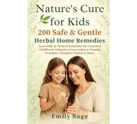 Nature's Cure for Kids: 200 Safe & Gentle Herbal Home Remedies: Ayurvedic & Natural Solutions for Common Childhood Ailments-From Colds to Tummy Troubles, Sleepless Nights & More