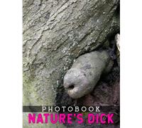 Nature's Dick Photography Book: Photo Album Contains 40 Funny Pictures Of Nature's Dick | Perfect Gifts For Aldut To Relax