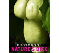 Nature's Dick Photography Book: Photo Album Contains 40 Funny Pictures Of Nature's Dick Perfect Gifts For Aldut To Relax