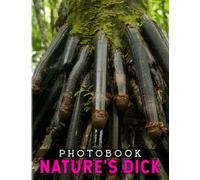 Nature's Dick Photography Book: Photography Book of Nature's Dick as Funny Gift & Stress Relief | With 40 High Quality Picutes Inside