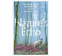 Nature's Echo Harnessing ancient feedback loops to heal a changing planet - Thomas Crowther - Transworld digital - ebook (ePub) - Livre