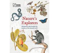 Nature's Explorers: Adventurers Who Recorded The Wonders Of The Natural World