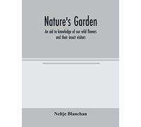 Nature's Garden; An Aid To Knowledge Of Our Wild Flowers And Their Insect Visitors