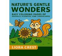 Nature's Gentle Wonders: Easy Coloring Pages of Animals, Flowers, and Landscapes: A Relaxing and Educational Coloring Book for Kids with Bold Outlines and Simple Nature Designs