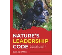 Nature's Leadership Code: Unlocking the Secrets of Instinctive Authority