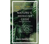 Nature's Medicine Code: How Understanding the Simple Mathematics of the Universe Brings You Back to Health