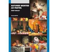Natures mortes au pastel clair obscur Patrick Martin (Auteur)