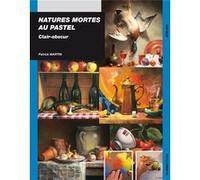 Natures mortes au pastel clair obscur Patrick Martin (Auteur)