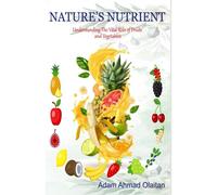 Nature's Nutrients: Understanding The Vital Role Of Fruits And Vegetables