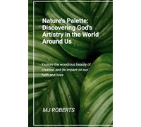Nature's Palette: Discovering God's Artistry in The World Around Us
