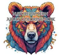 Nature's Pattern: Adult Coloring Book: Relax and unwind with the beauty of hand drawn nature with patterns