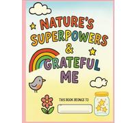 Nature's Superpowers and Grateful Me: Let your child explore nature, recognize their strengths, and end the day with a grateful heart.