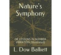 Nature's Symphony: OR LESSONS IN NUMBER VIBRATION (Illustrated)