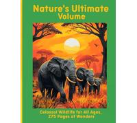 Nature's Ultimate Volume: Colossal Wildlife for All Ages, 275 Pages of Wonders
