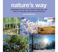 Nature's Way: Designing the Life You Want Through the Lens of Nature and the Five Seasons