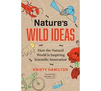 Nature's Wild Ideas: How the Natural World Is Inspiring Scientific Innovation