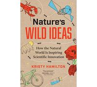 Nature's Wild Ideas: How the Natural World Is Inspiring Scientific Innovation