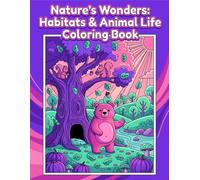 Nature's Wonders: Habitats & Animal Life: Educational Wildlife Coloring and Activity Book for Kids Ages 3-7 Explore Animal Habitats, Ecosystems, Nature, and Wildlife Around the World