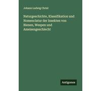 Naturgeschichte, Klassifikation und Nomenclatur der Insekten von Bienen, Wespen und Ameisengeschlecht